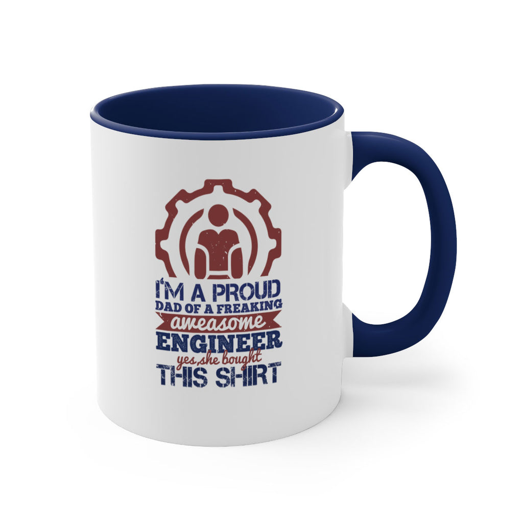 I’m a proud dad of a freaking aweasome engineer yes she bought this shirt Style 48#- engineer-Mug / Coffee Cup