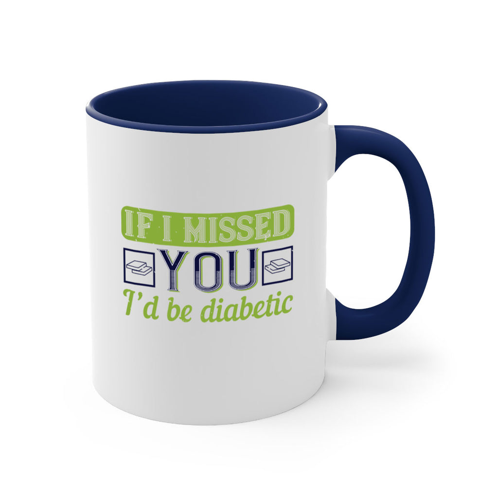 If I missed you I’d be diabetic Style 26#- diabetes-Mug / Coffee Cup