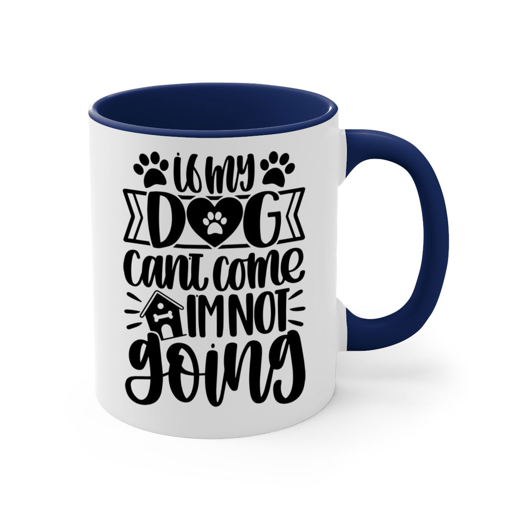 If my Dog Cant Come Im not Going Style 19#- Dog-Mug / Coffee Cup