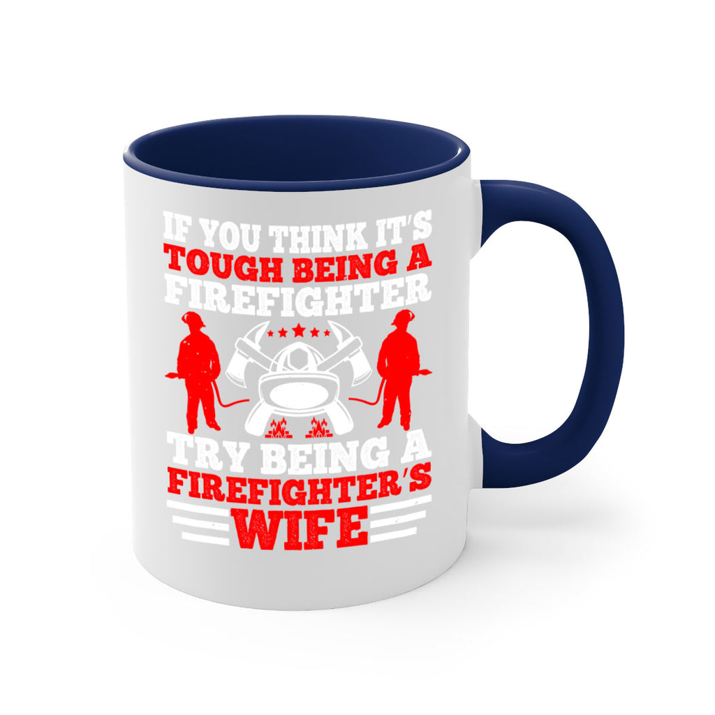 If you think it’s tough being a firefighter try being a firefighter’s wife Style 56#- fire fighter-Mug / Coffee Cup