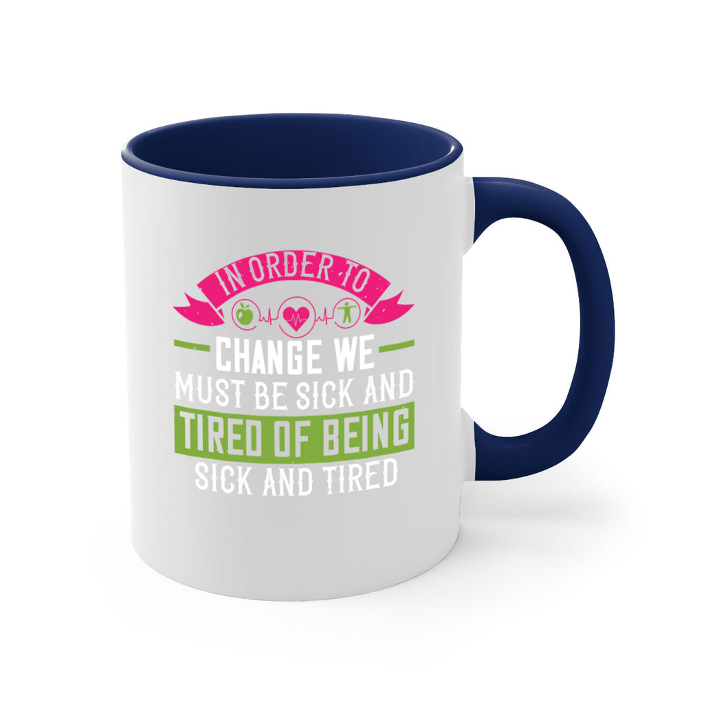 In order to change we must be sick and tired of being sick and tired Style 27#- World Health-Mug / Coffee Cup