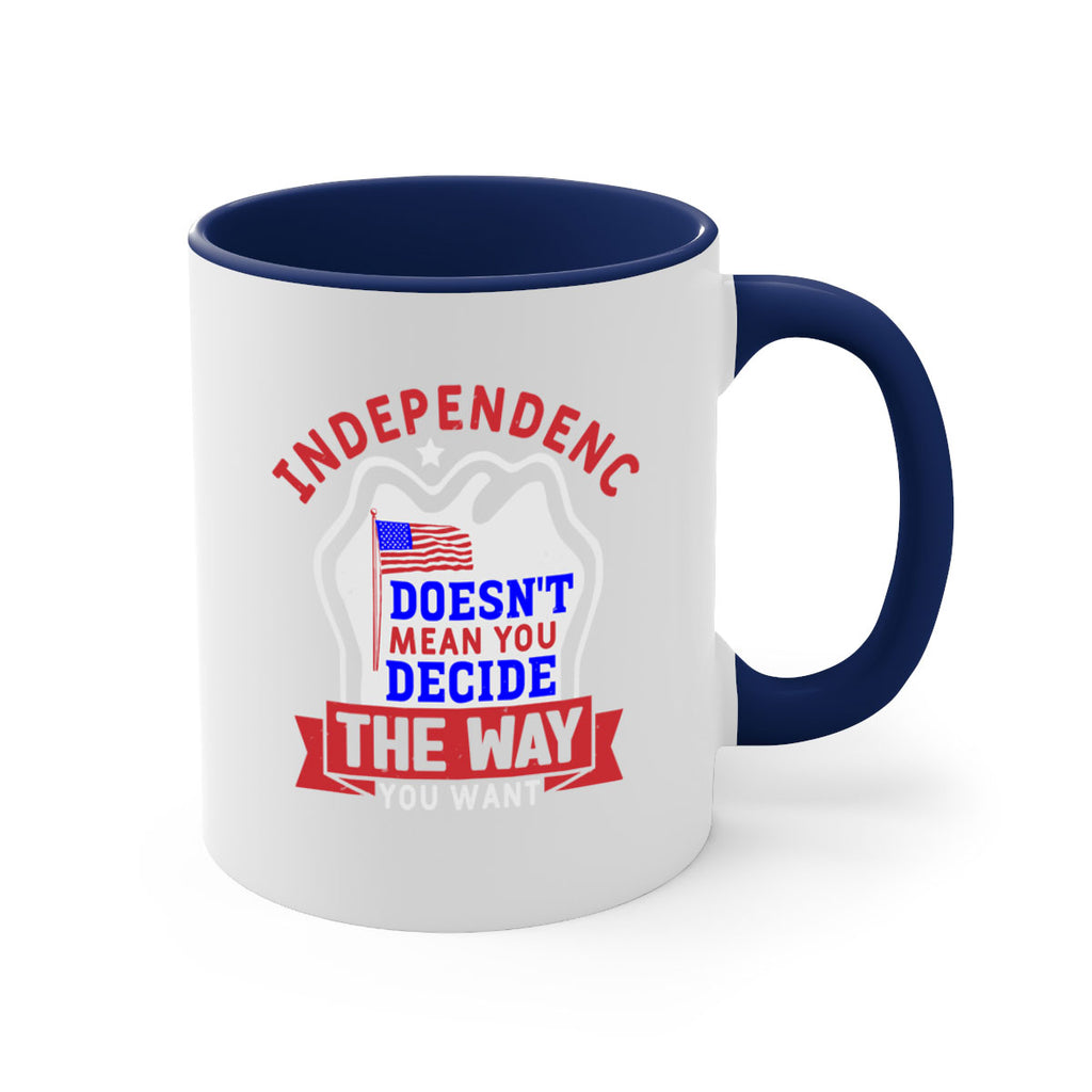Independence doesnt mean you get to decide Style 23#- 4th Of July-Mug / Coffee Cup