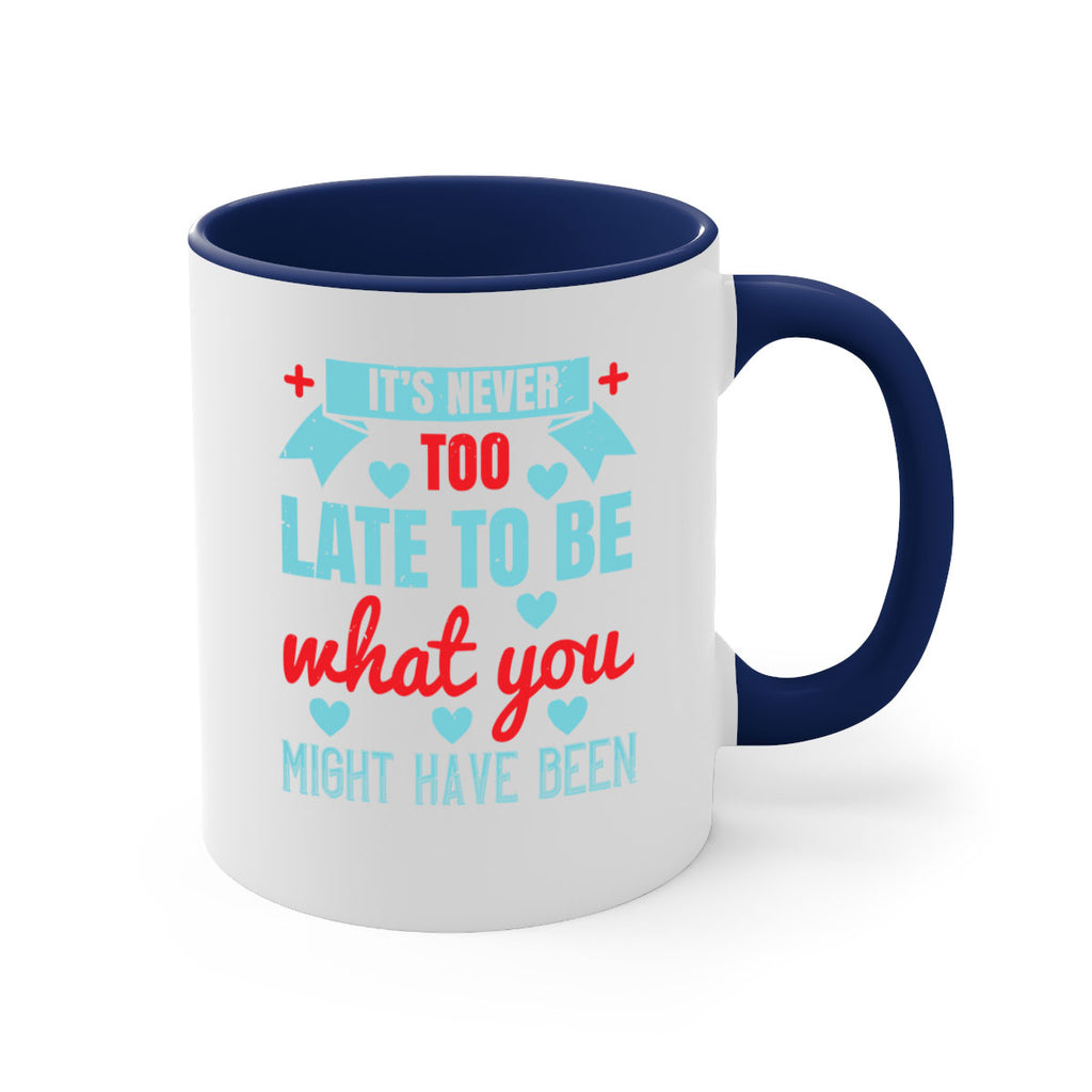 It’s never too late to be what you might have been Style 303#- nurse-Mug / Coffee Cup