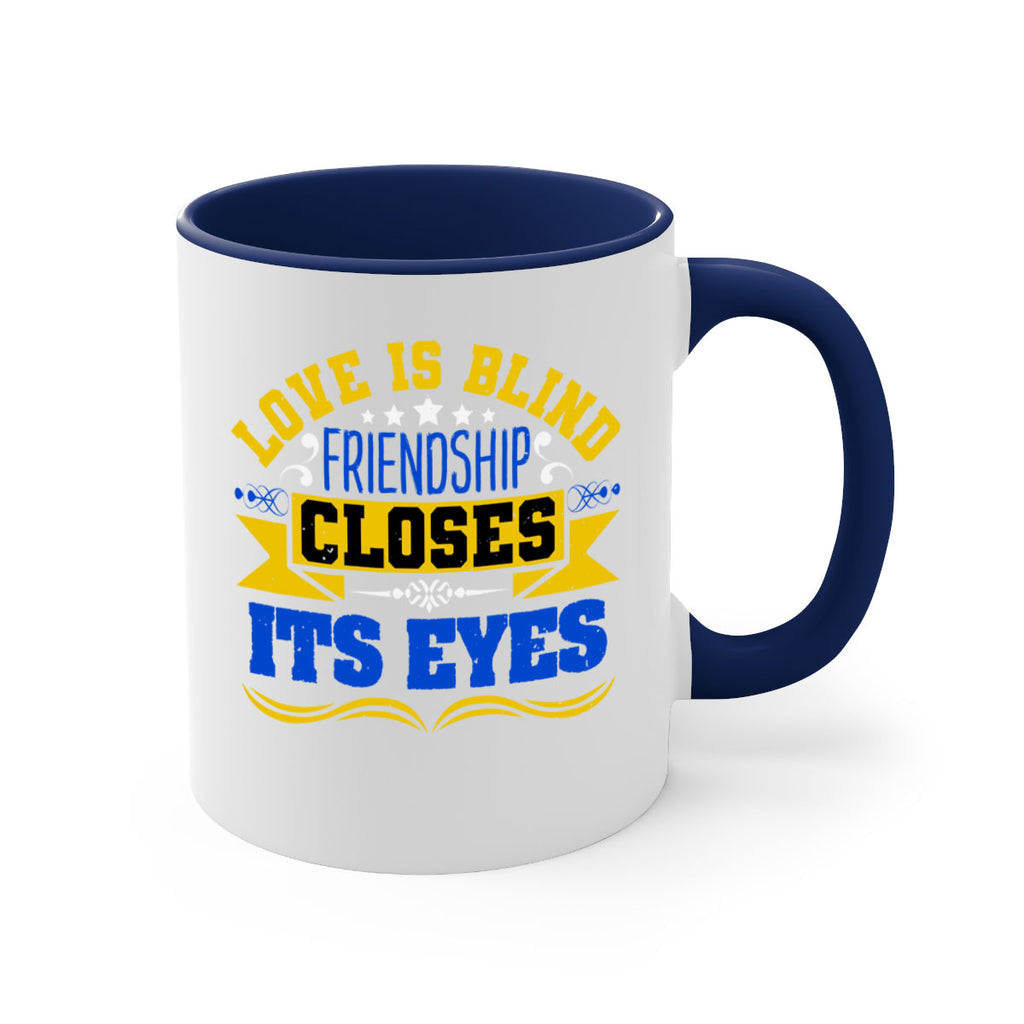 Love is blind friendship closes its eyes Style 86#- best friend-Mug / Coffee Cup