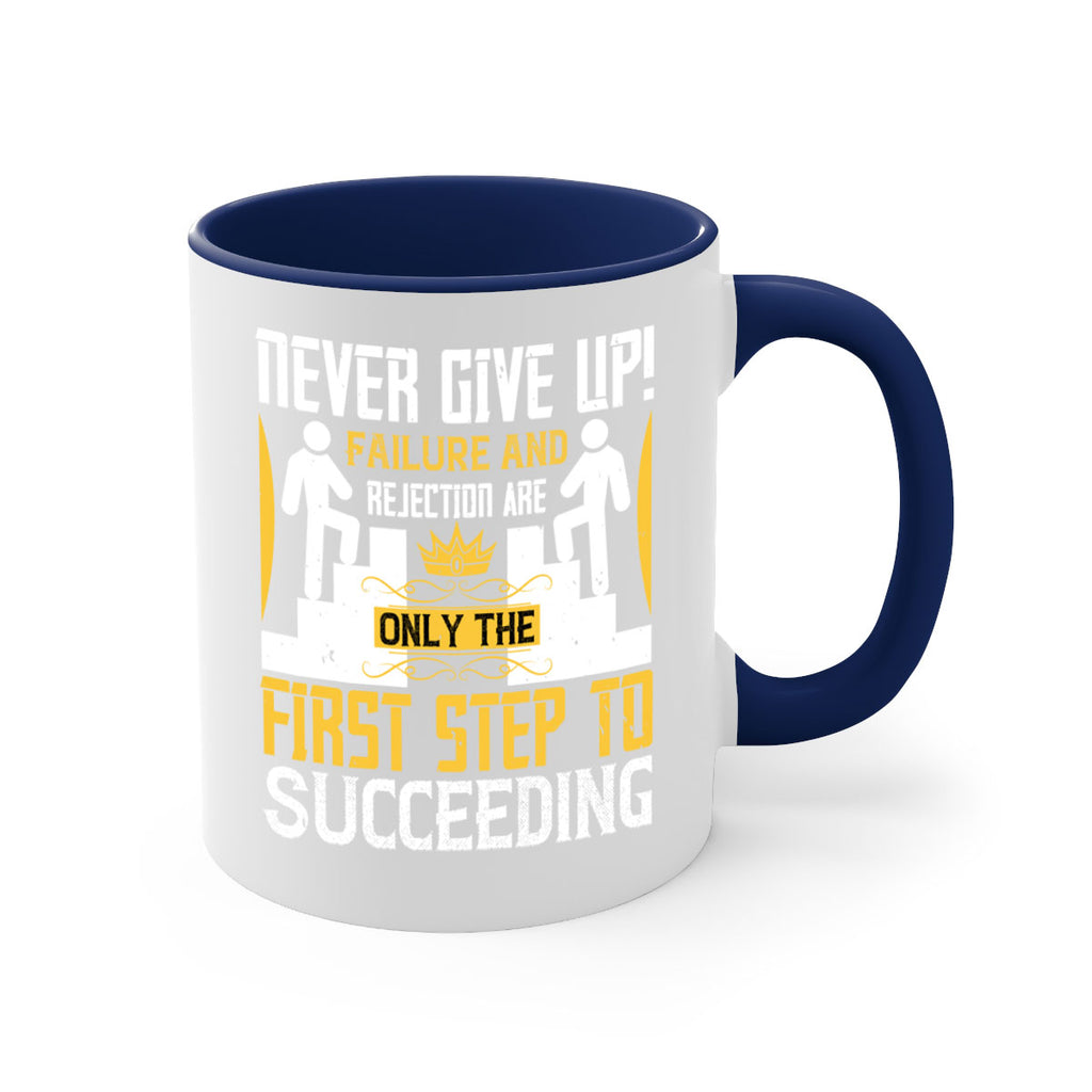 Never give up Failure and rejection are only the first step to succeeding Style 22#- dentist-Mug / Coffee Cup