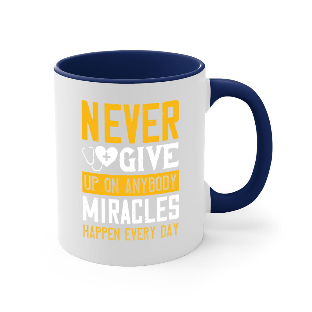 Never give up on anybody Miracles happen every day Style 293#- nurse-Mug / Coffee Cup