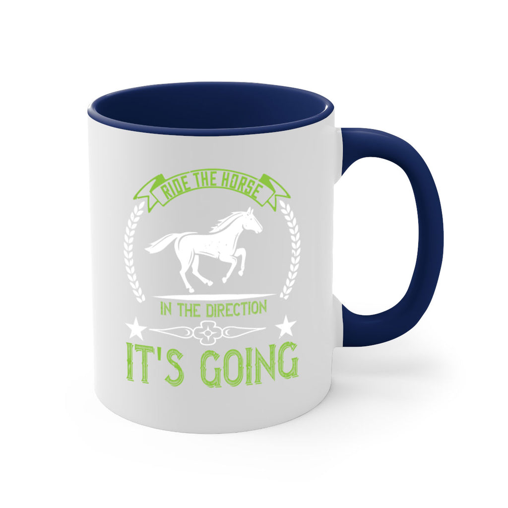 Ride the horse in the direction its going Style 24#- horse-Mug / Coffee Cup