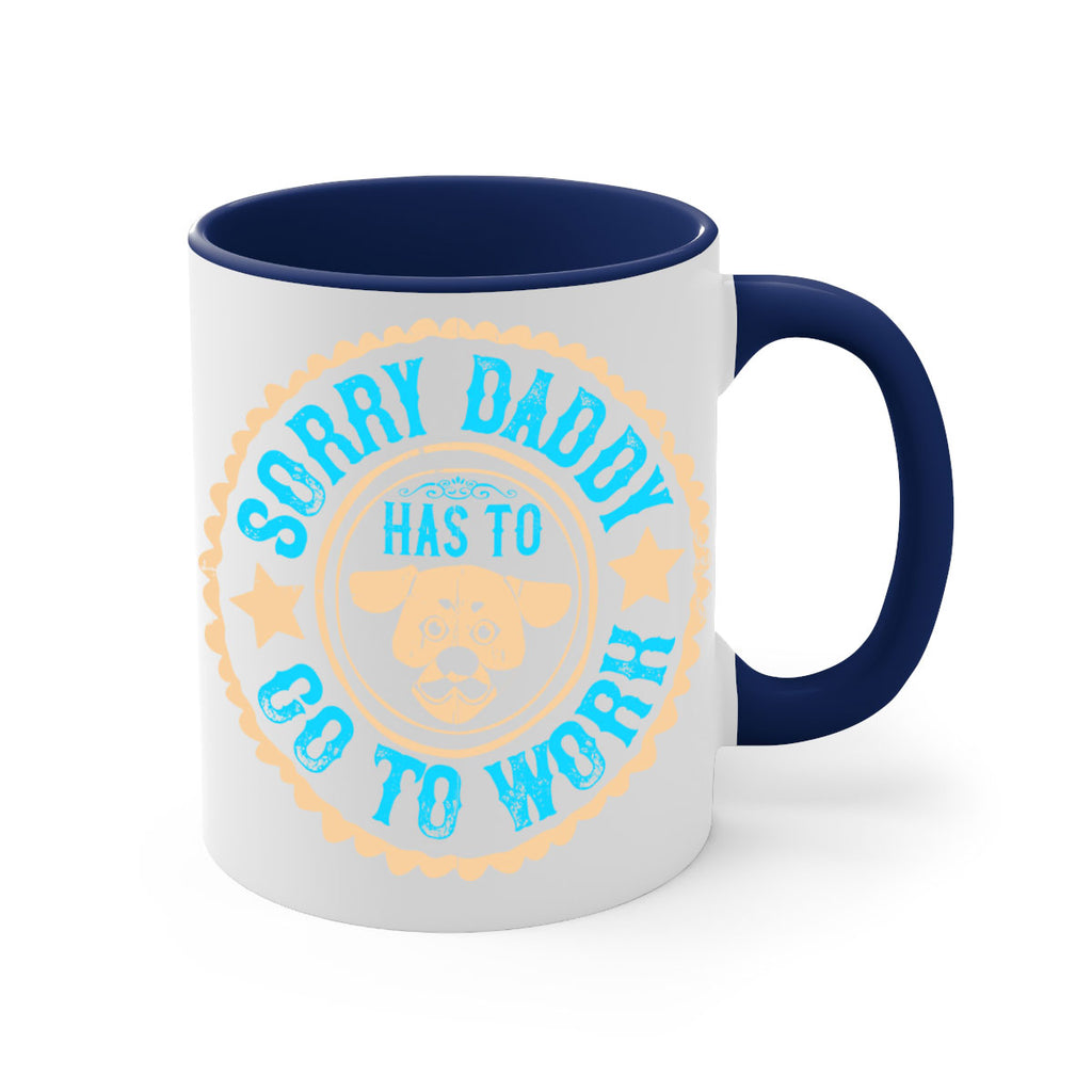 Sorry Daddy Has To Go To Work Style 24#- Dog-Mug / Coffee Cup