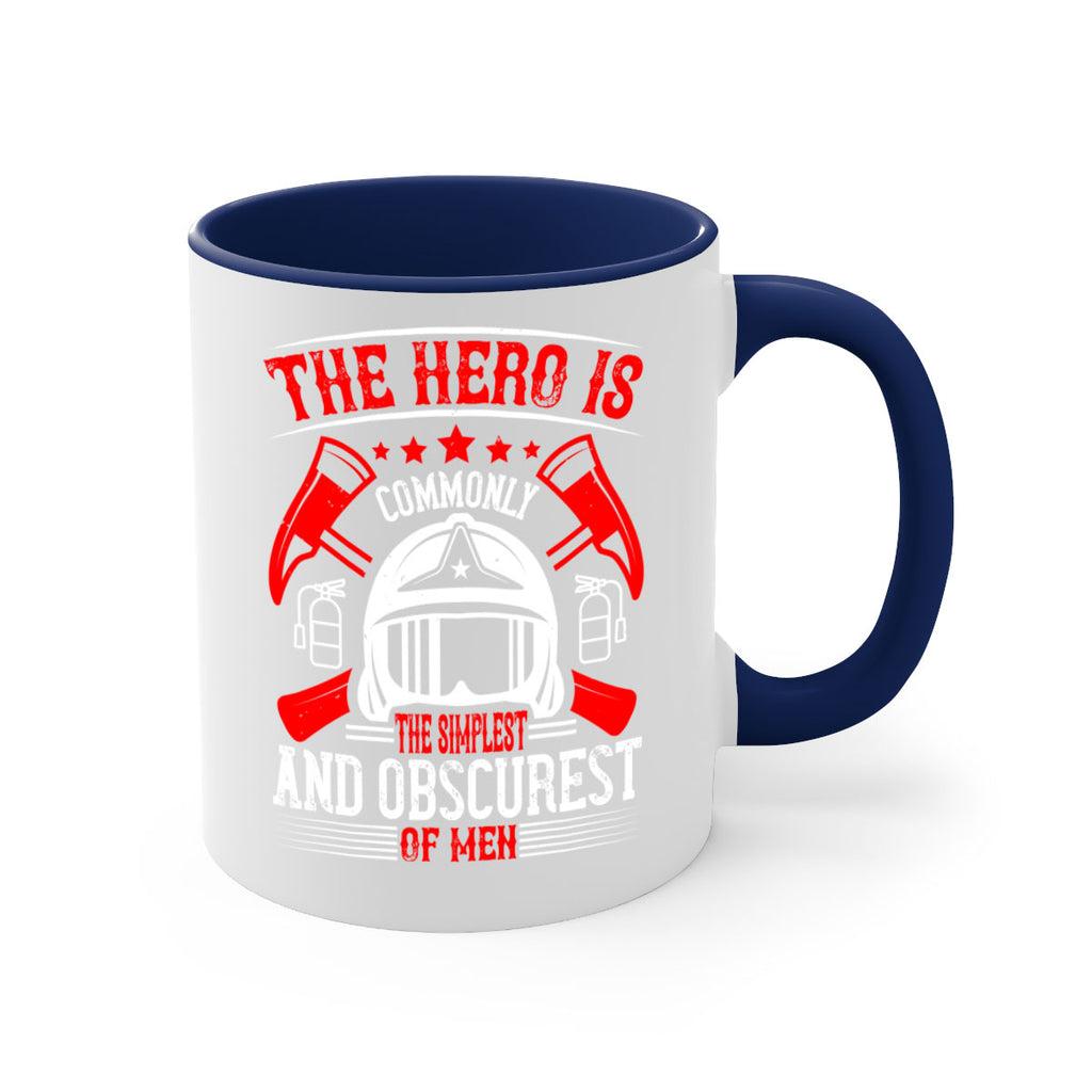 The hero is commonly the simplest and obscurest of men Style 22#- fire fighter-Mug / Coffee Cup