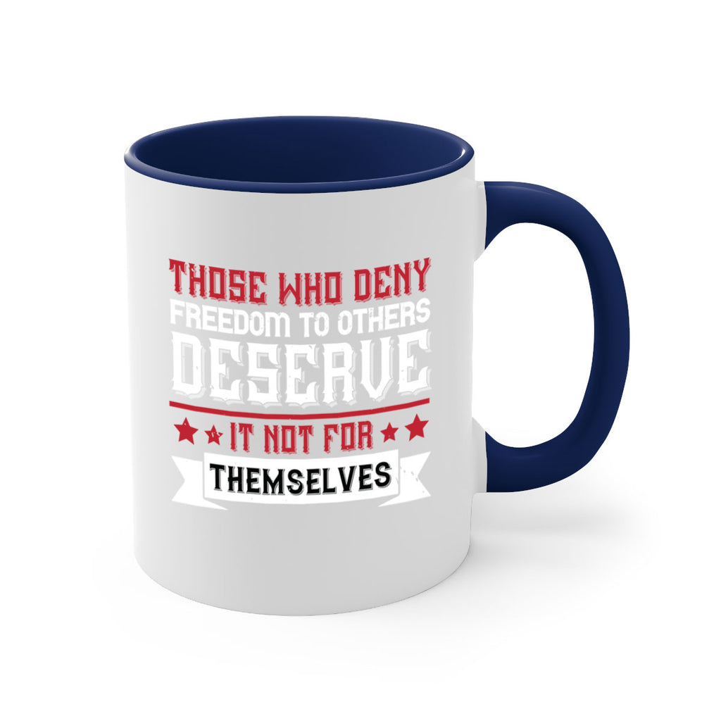 Those who deny freedom to others deserve it not for themselves Style 194#- 4th Of July-Mug / Coffee Cup