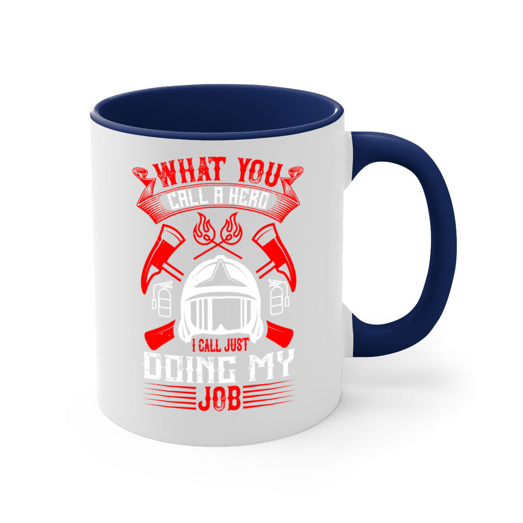 What you call a hero I call just doing my job Style 12#- fire fighter-Mug / Coffee Cup