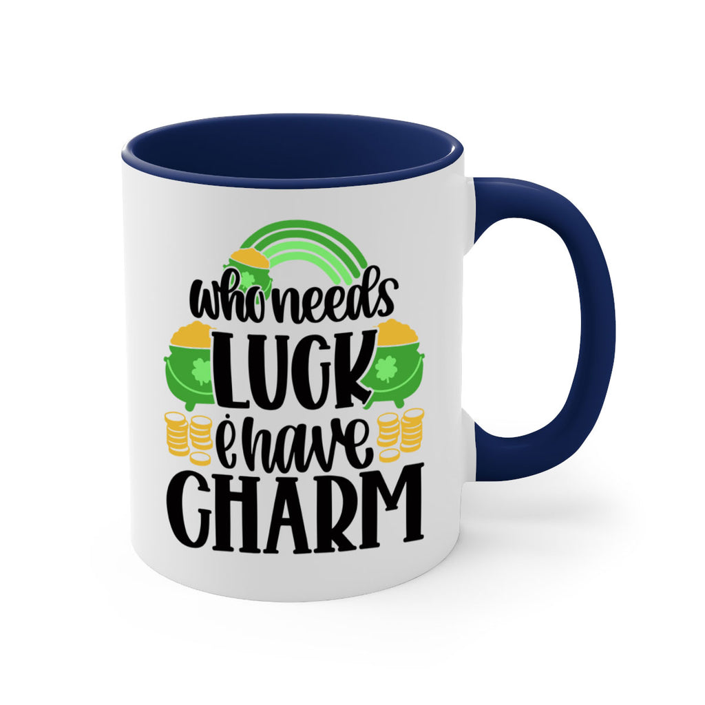 Who Needs I Have Charm Style 15#- St Patricks Day-Mug / Coffee Cup
