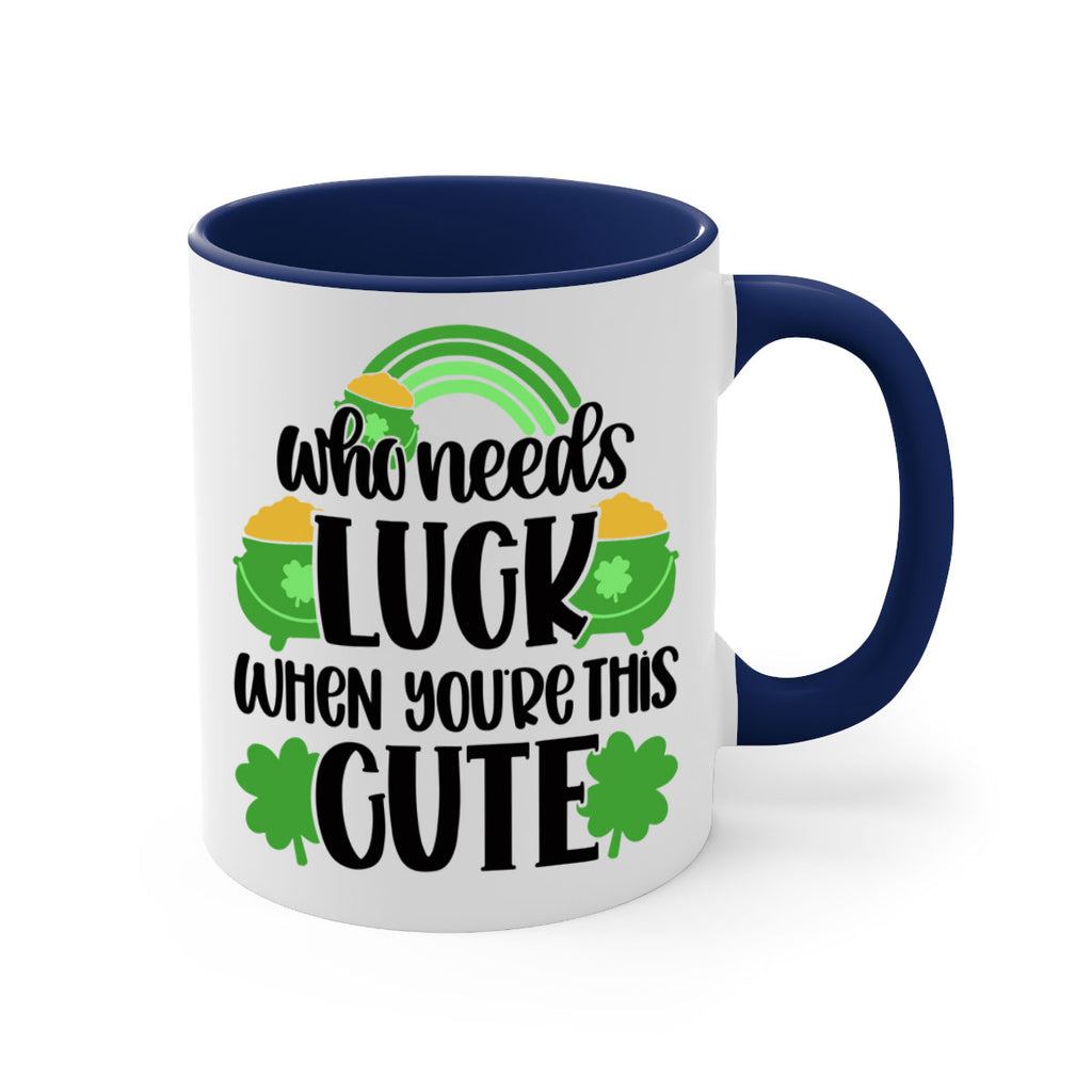 Who Needs Luck When Youre This Cute Style 14#- St Patricks Day-Mug / Coffee Cup