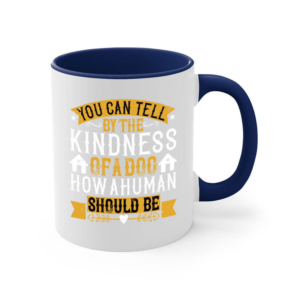 You can tell by the kindness of a dog how a human should be Style 135#- Dog-Mug / Coffee Cup