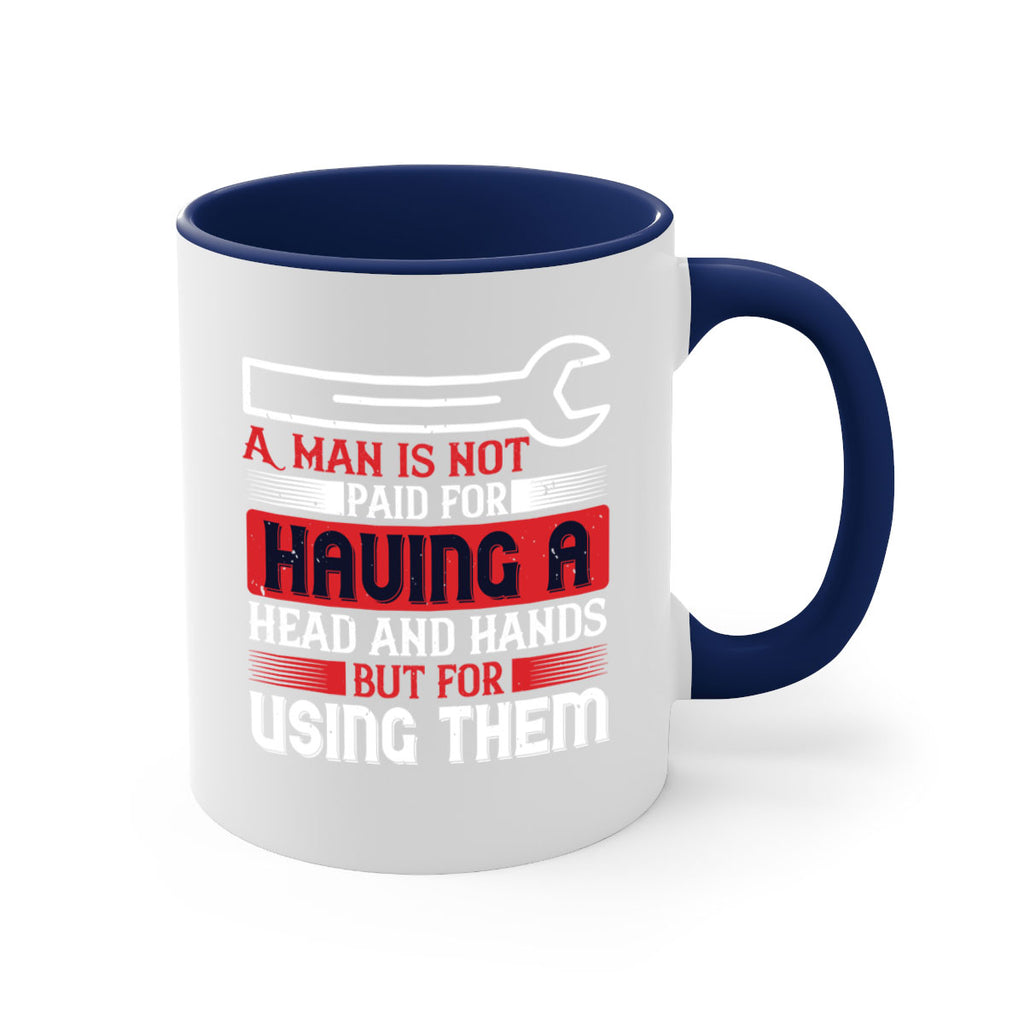 a man is not paid for having a head and hands but for using them 47#- labor day-Mug / Coffee Cup