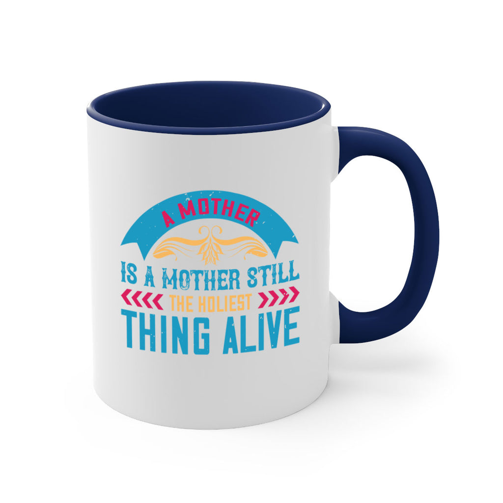 a mother is a mother still the holiest thing alive 247#- mom-Mug / Coffee Cup