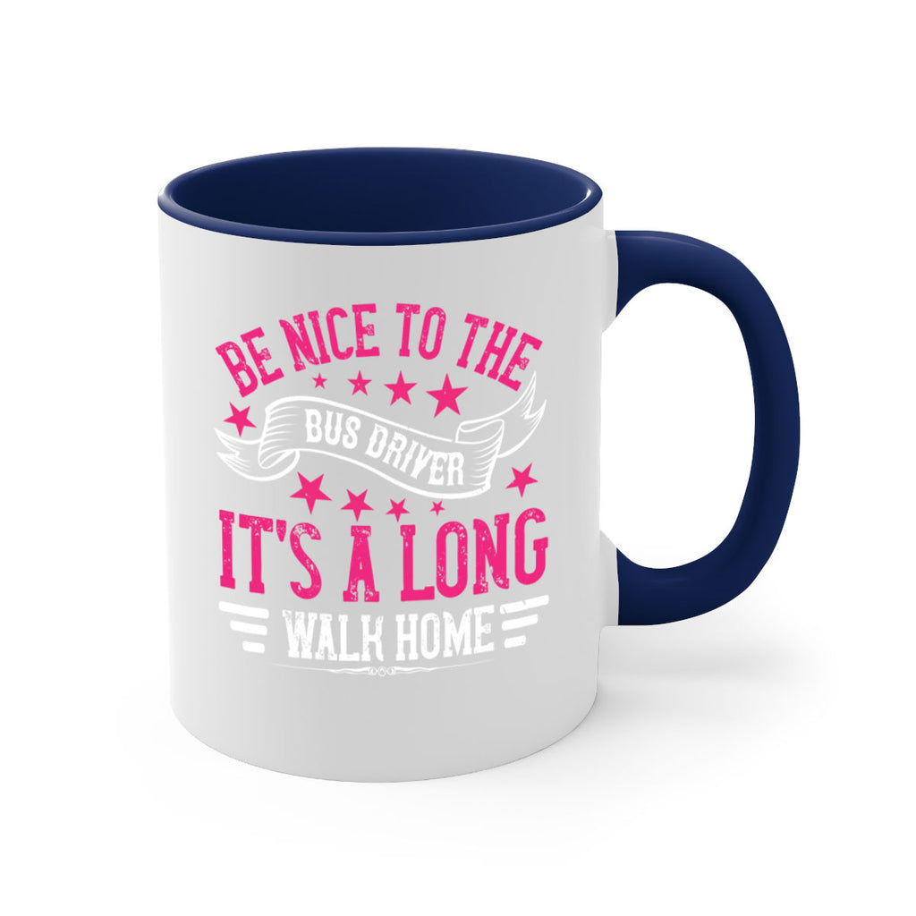 be nice to the bus driver it’s a long walk homee Style 45#- bus driver-Mug / Coffee Cup