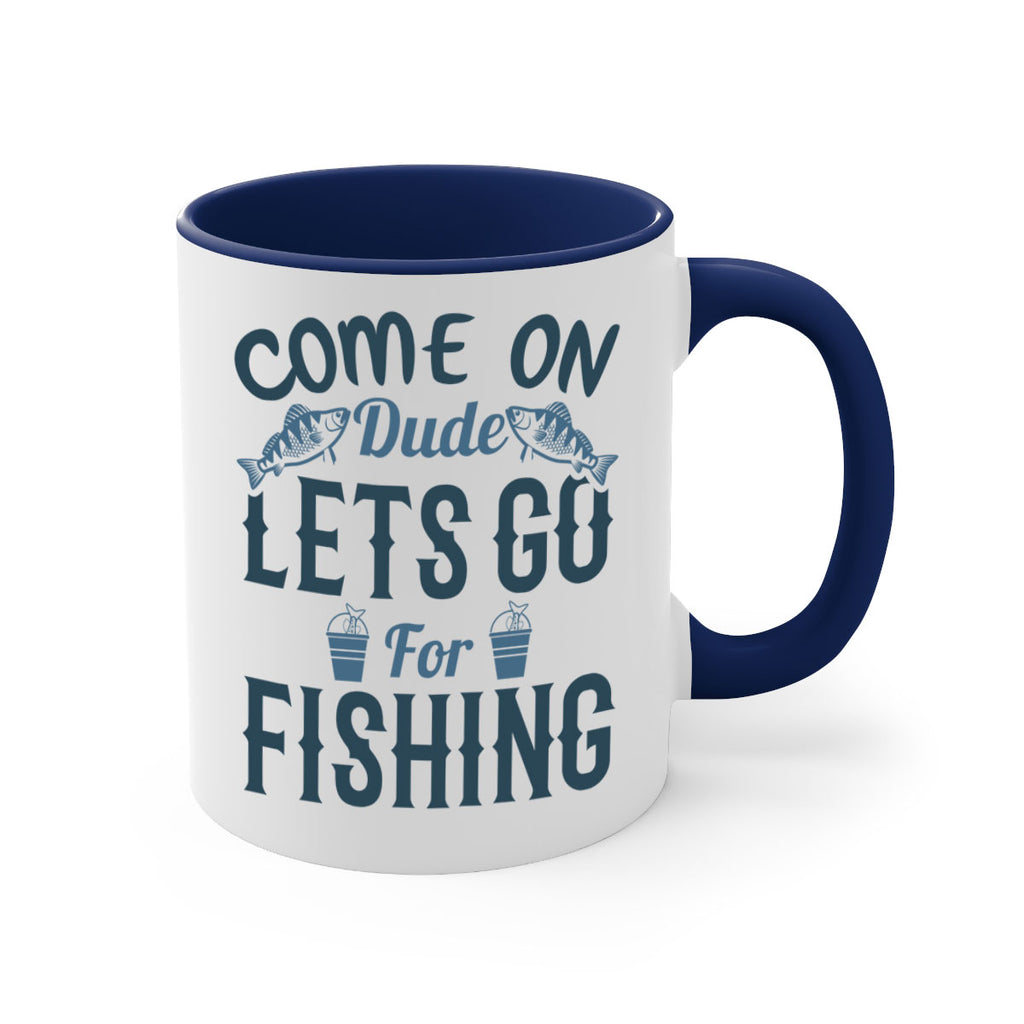 come on dude 171#- fishing-Mug / Coffee Cup