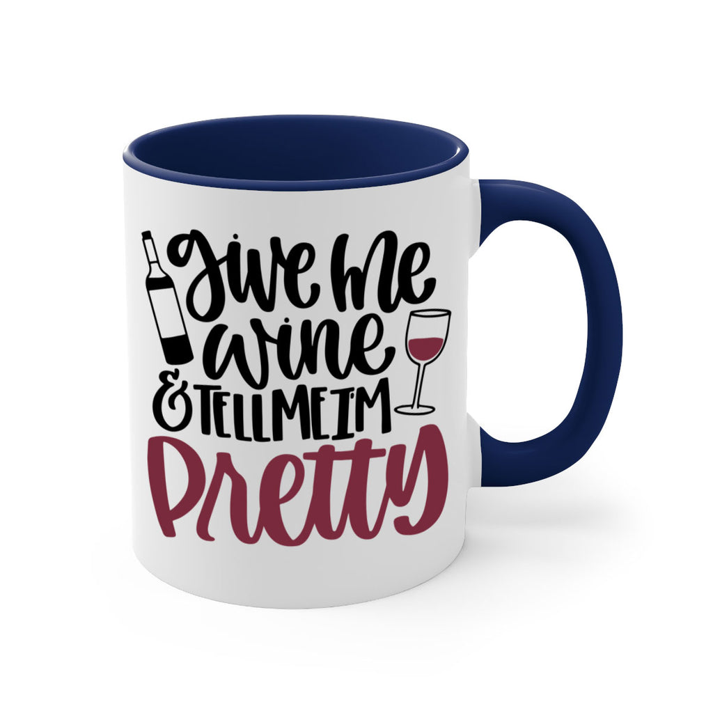 give me wine tell me im pretty 54#- wine-Mug / Coffee Cup