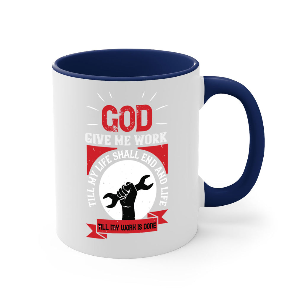 god give me work till my life shall end and life till my work is done 41#- labor day-Mug / Coffee Cup