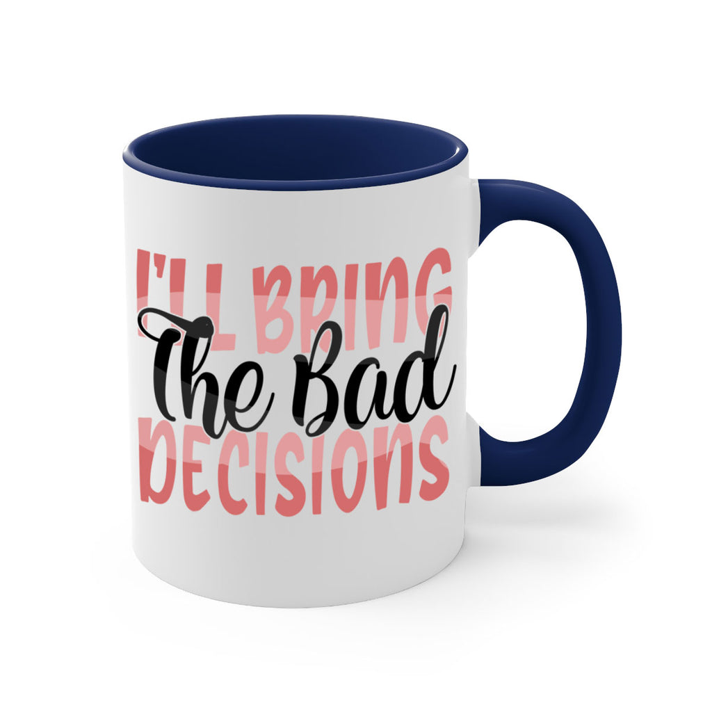 ill bring the bad decisions Style 50#- best friend-Mug / Coffee Cup