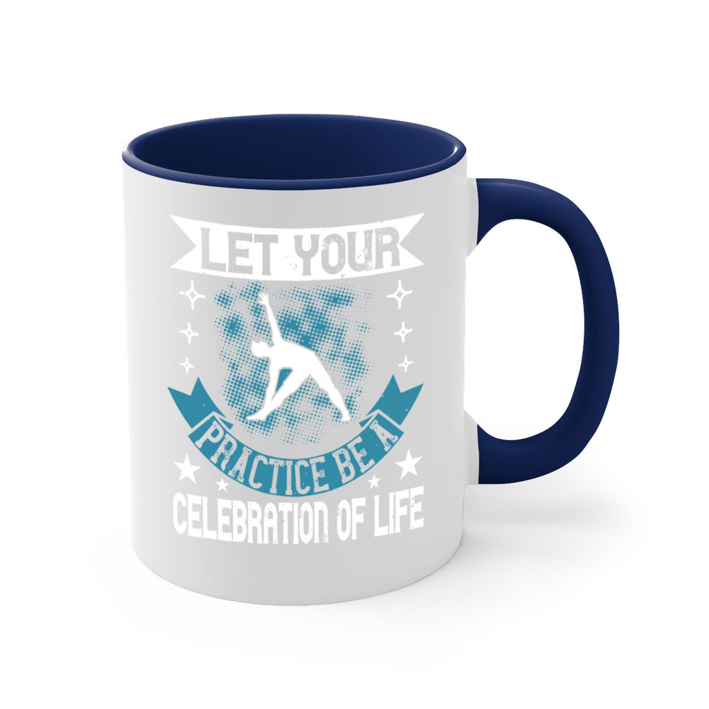 let your practice be a celebration of life 78#- yoga-Mug / Coffee Cup