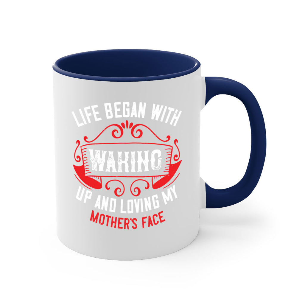 life began with waking up and loving my mother’s face 135#- mom-Mug / Coffee Cup
