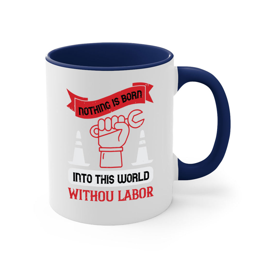nothing is born into this world without labor 22#- labor day-Mug / Coffee Cup