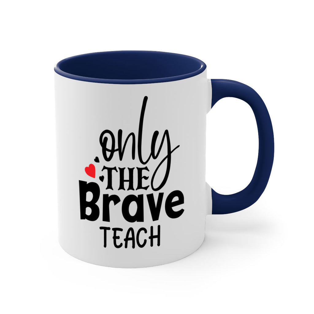 only the brave teach Style 153#- teacher-Mug / Coffee Cup
