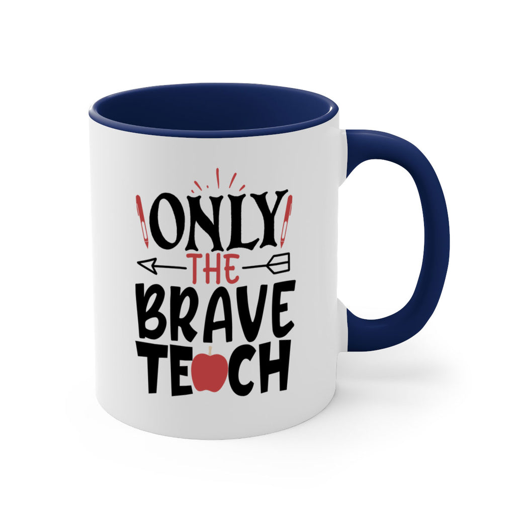 only the brave teach Style 154#- teacher-Mug / Coffee Cup