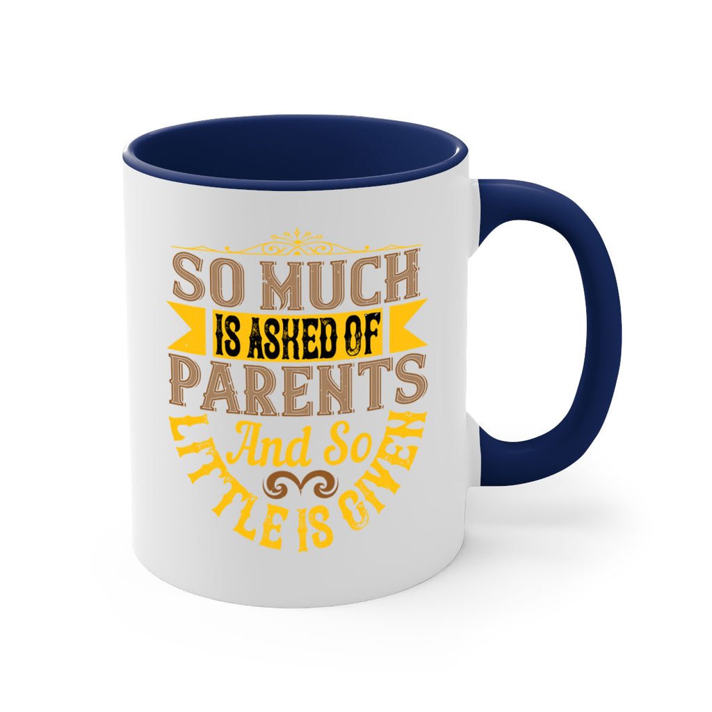 so much is asked of parents and so little is given 23#- parents day-Mug / Coffee Cup
