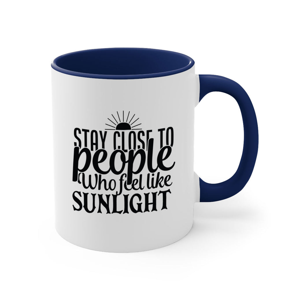 stay close to people who feel like sunlight 20#- Family-Mug / Coffee Cup