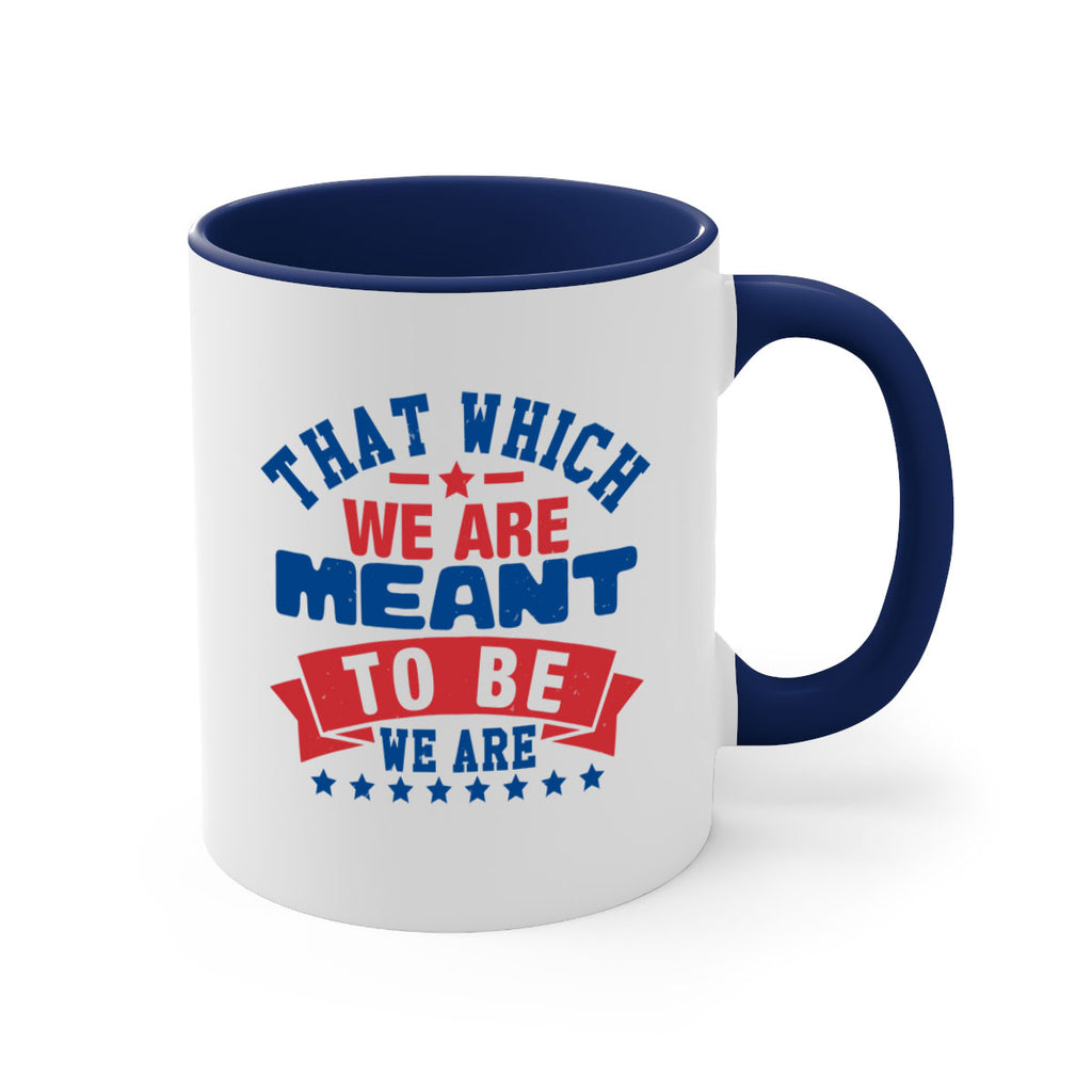 that which we are meant to be Style 39#- 4th Of July-Mug / Coffee Cup