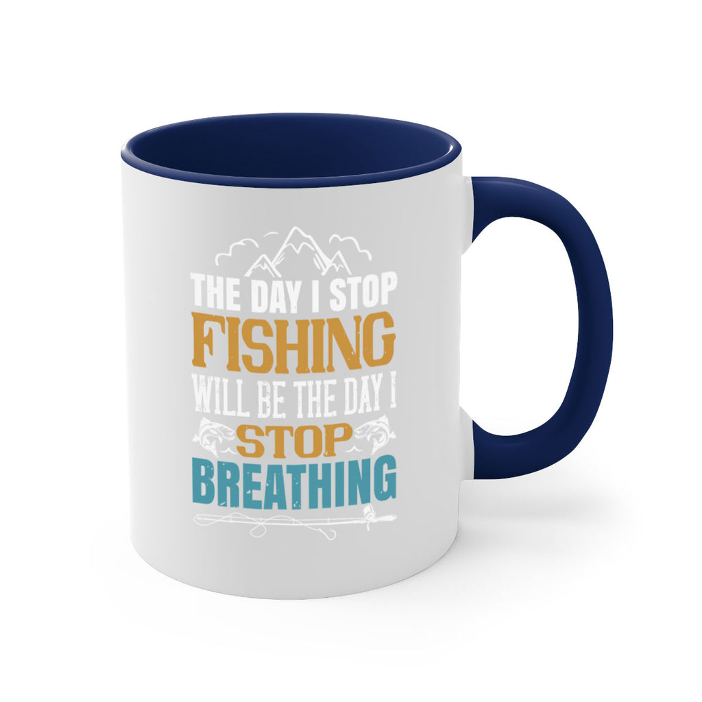 the day i stop fishing will be the day i stop breathing 28#- fishing-Mug / Coffee Cup
