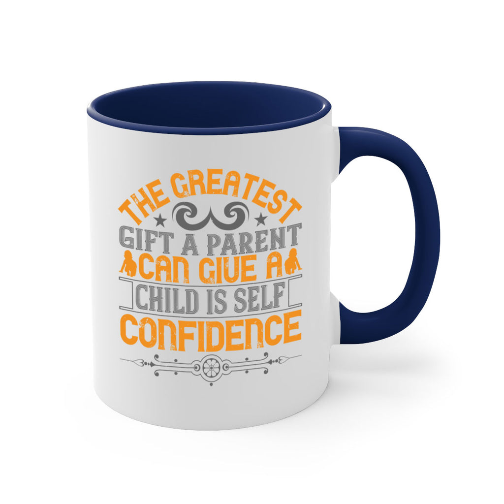 the greatest gift a parent can give a child is selfconfidence 19#- parents day-Mug / Coffee Cup