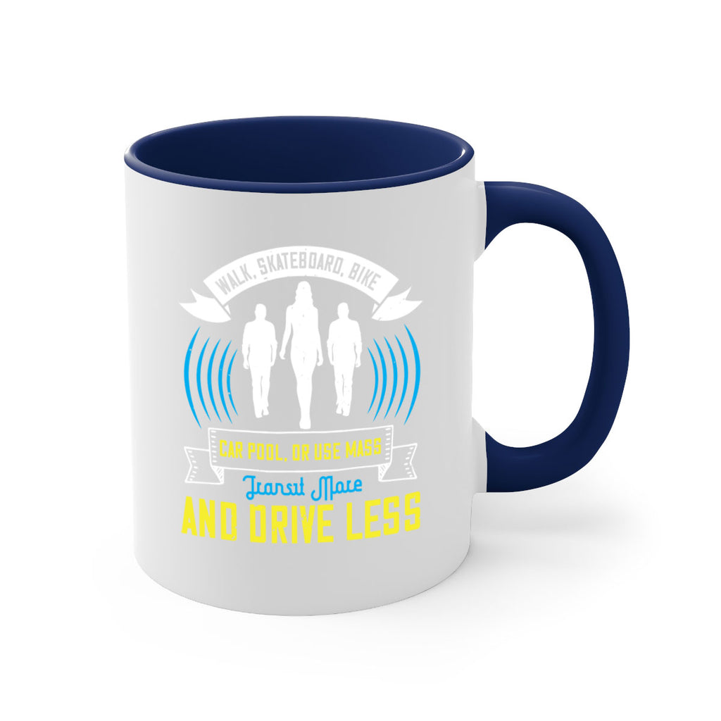 walk skateboard bike car pool or use mass transit more and drive less 15#- walking-Mug / Coffee Cup