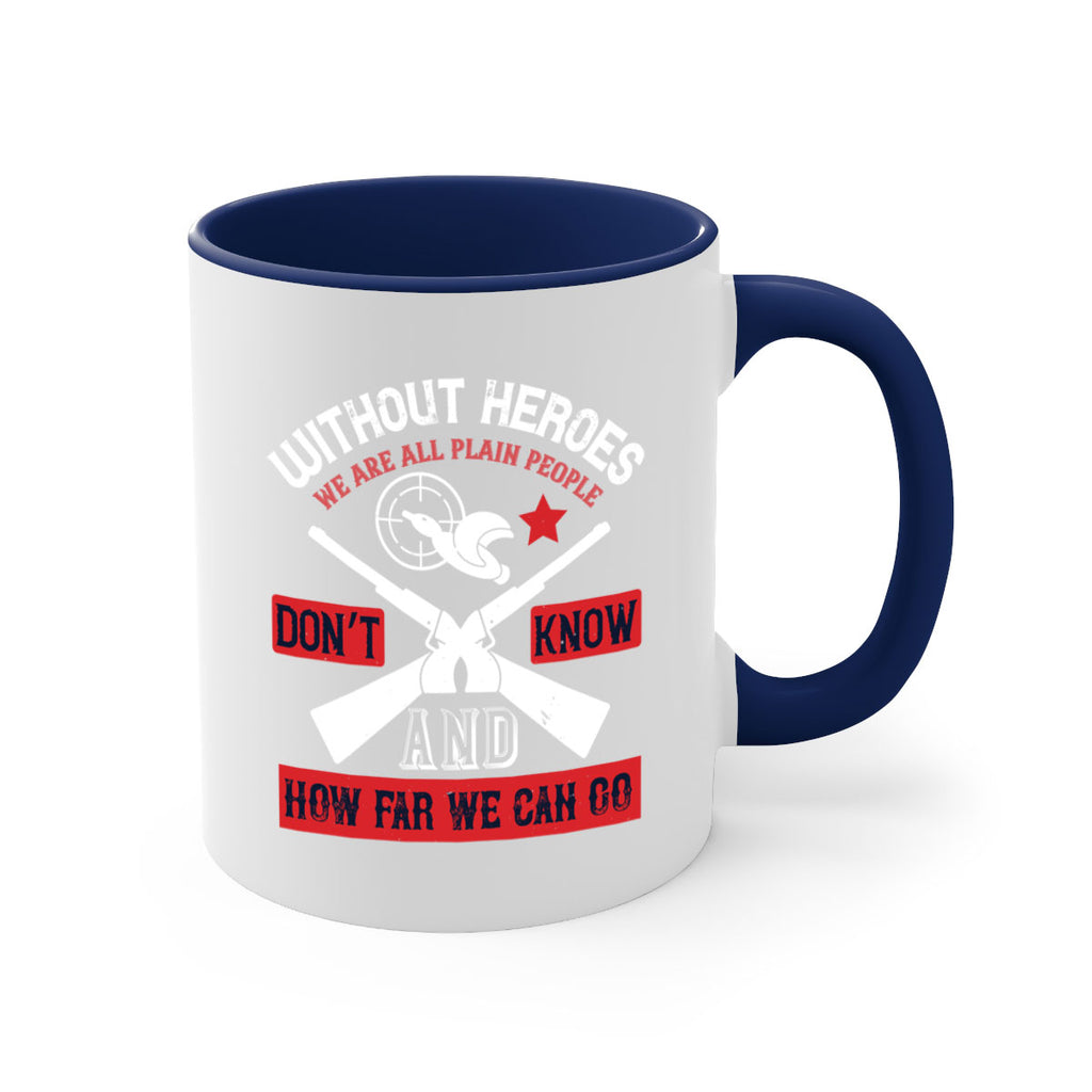 without heroes we are all plain people and don’t know how far we can go 2#- veterns day-Mug / Coffee Cup