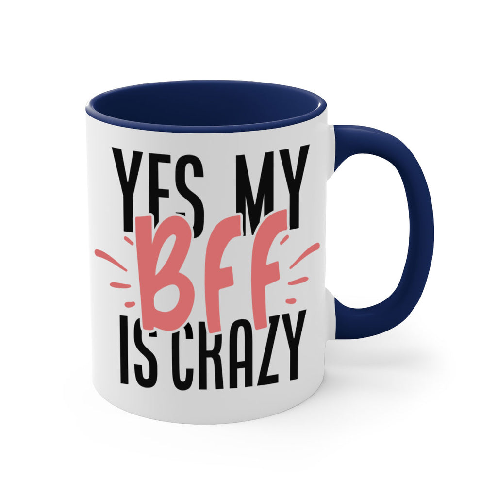 yes my bff is crazy Style 41#- best friend-Mug / Coffee Cup