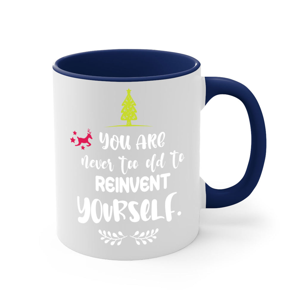 you are never too old to reinvent yourself style 1248#- christmas-Mug / Coffee Cup