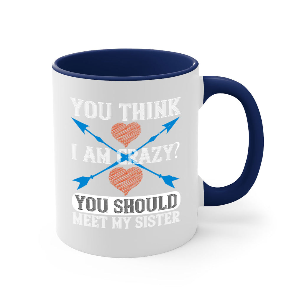 you think i am crazy you should meet my sister 1#- sister-Mug / Coffee Cup