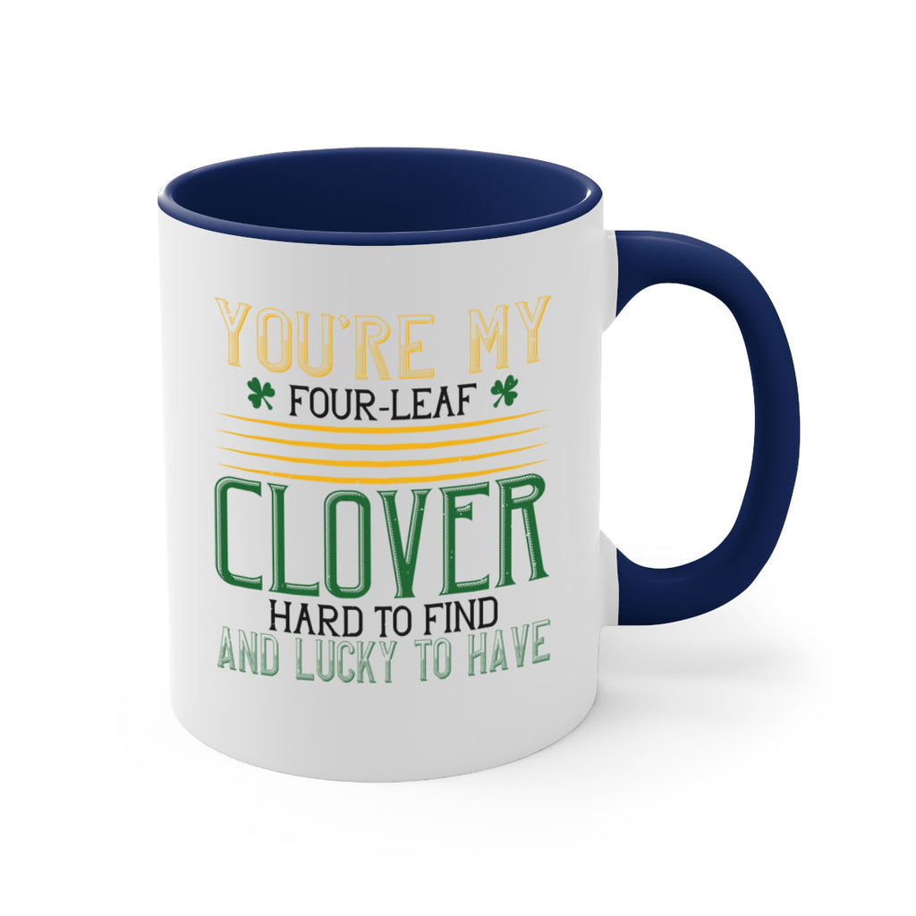 you’re my fourleaf clover hard to find and lucky to have Style 1#- St Patricks Day-Mug / Coffee Cup