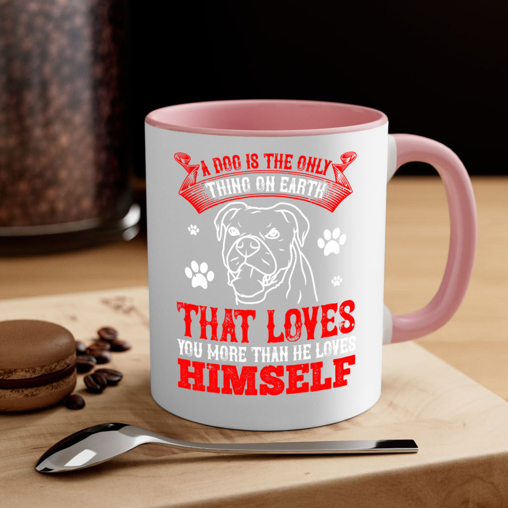 A dog is the only thing on earth that loves you more than he loves himself Style 221#- Dog-Mug / Coffee Cup