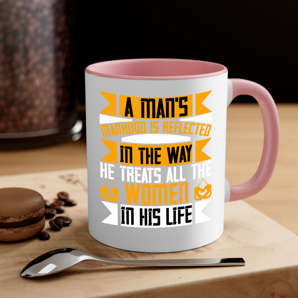 A man’s manhood is reflected in the way he treats all the women in his life Style 91#- World Health-Mug / Coffee Cup