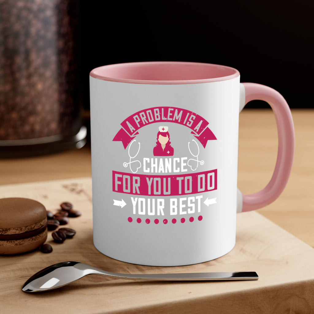 A problem is a chance for you to do your best Style 237#- nurse-Mug / Coffee Cup