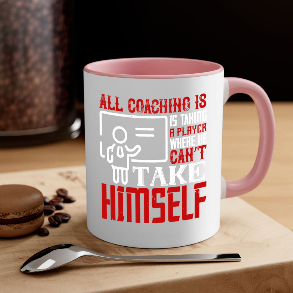 All coaching is is taking a player where he can’t take himself Style 6#- dentist-Mug / Coffee Cup