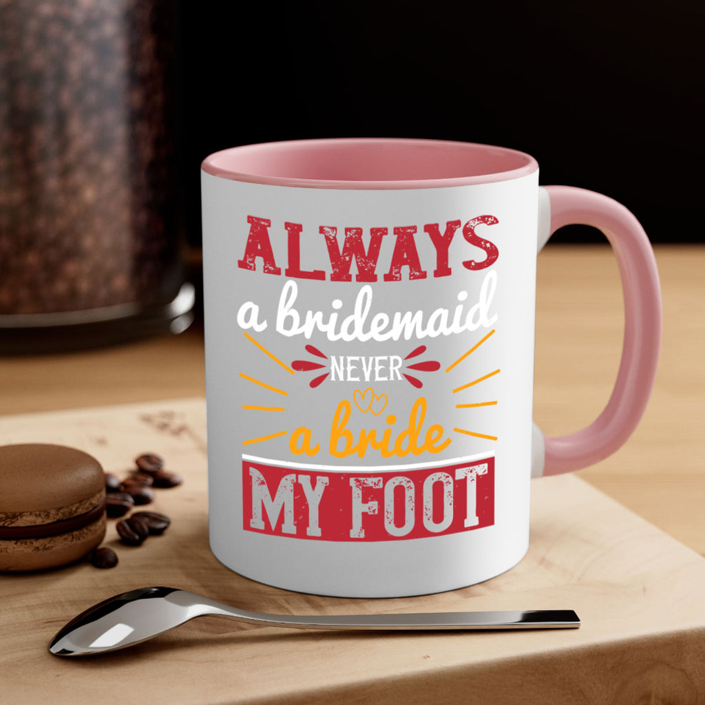 Always a bridesmaid never a bride my foot  90#- bride-Mug / Coffee Cup