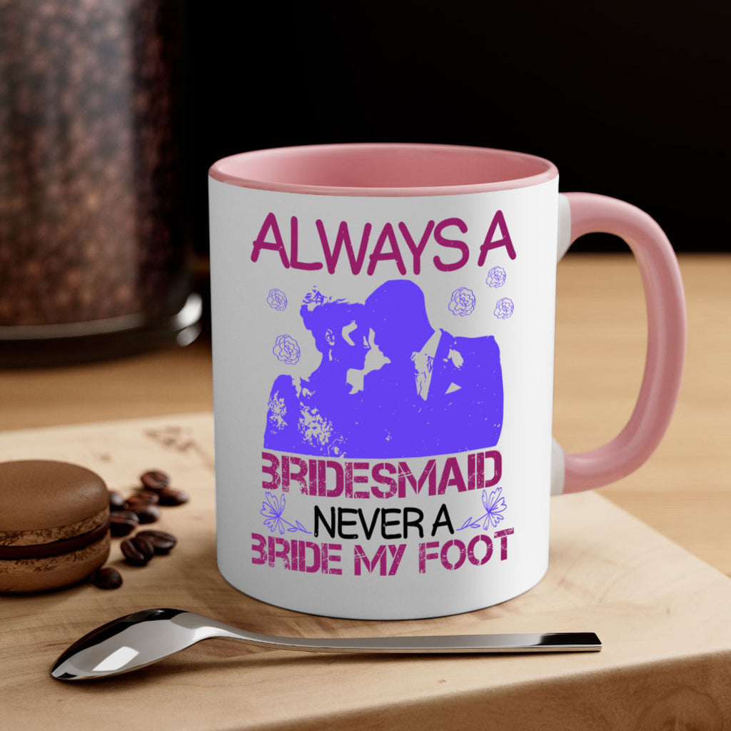 Always a bridesmaid never a bride my foot 88#- bride-Mug / Coffee Cup