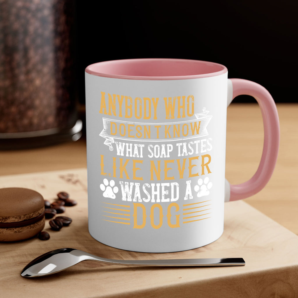 Anybody who doesn’t know what soap tastes like never washed a dog Style 176#- Dog-Mug / Coffee Cup