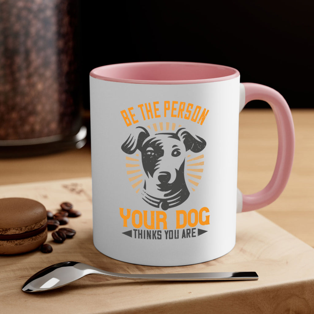 Be The Person Your Dog Thinks You Are Style 50#- Dog-Mug / Coffee Cup