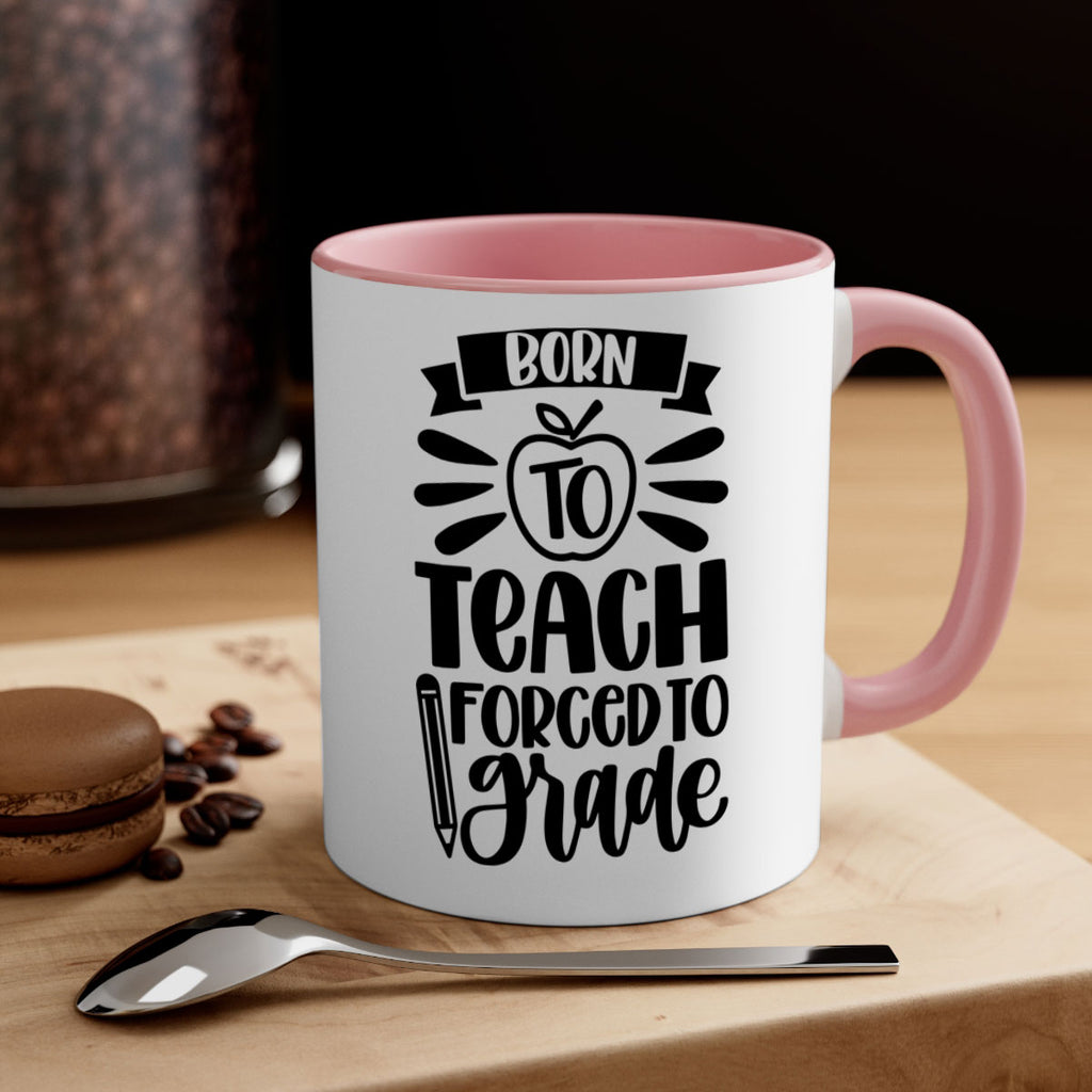 Born To Teach Forced To Grade Style 85#- teacher-Mug / Coffee Cup